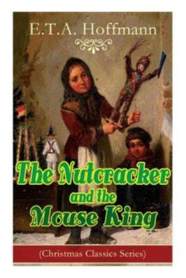The Nutcracker And The Mouse King (Christmas Classics Series): Fantasy Clas...