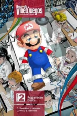 Desarrollo De Videojuegos  Un Enfoque Pr?Ctico : Volumen 2  Programaci?N Gr?Fica