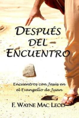 Despu?S Del Encuentro: Encuentros Con Jes?S En El Evangelio De Juan