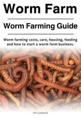 Worm Farm  Worm Farm Guide  Worm Farm Costs, Care, Housing, Feeding And How...