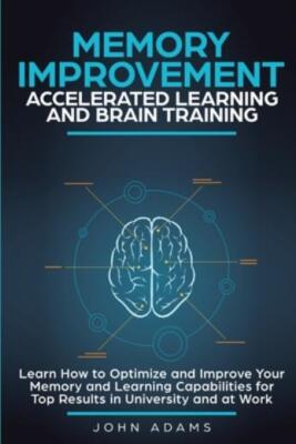 Memory Improvement, Accelerated Learning And Brain Training: Learn How To O...