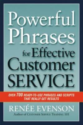 Powerful Phrases For Effective Customer Service: Over 700 Ready-To-Use Phra...