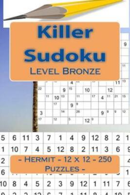 Killer Sudoku - Hermit - 12 X 12 - 250 Puzzles - Level Bronze: Your Vacation