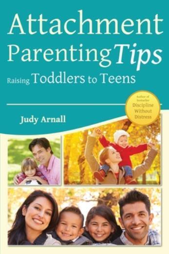 Attachment Parenting Tips Raising Toddlers To Teens