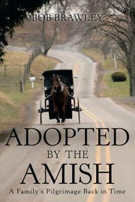Adopted By The Amish: A Family's Pilgrimage Back In Time