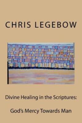 Divine Healing In The Scriptures: : God's Mercy Towards Man