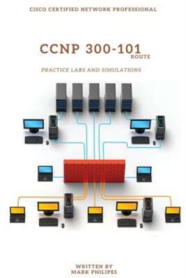 Ccnp 300-101 Implementing Cisco Ip Routing Practice Labs And Simulations