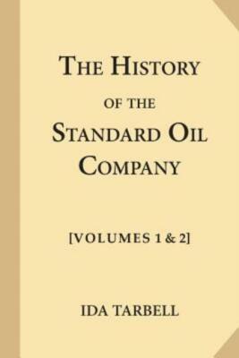 The History Of The Standard Oil Company [Complete, Volumes 1 & 2]