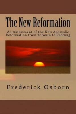The New Reformation: An Assessment Of The New Apostolic Reformation From To...
