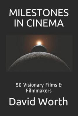 Milestones In Cinema: 50 Visionary Films & Filmmakers