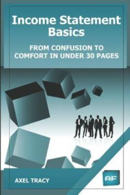 Income Statement Basics: From Confusion To Comfort In Under 30 Pages