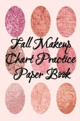 Fall Makeup Chart Practice Paper Book: Make Up Artist Face Charts Practice ...