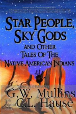 Star People, Sky Gods And Other Tales Of The Native American Indians
