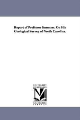 Report Of Professor Emmons, On His Geological Survey Of North Carolina