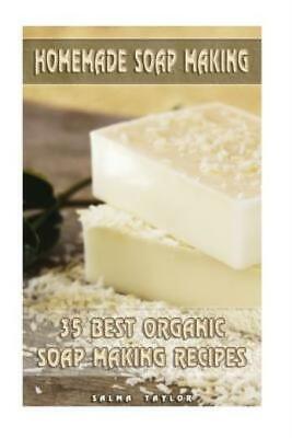 Homemade Soap Making: 35 Best Organic Soap Making Recipes: (Soap Making, Es...
