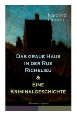 Das Graue Haus In Der Rue Richelieu & Eine Kriminalgeschichte
