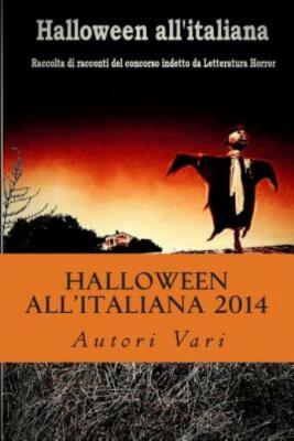 Halloween All'italiana 2014: 100 Autori, 100 Storie, 100 Modi Di Vivere La Paura