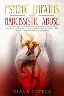 Psychic Empaths And Narcissistic Abuse: A Survival Guide For Empaths To Und...