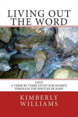 Living Out The Word: Love - A Verse-By-Verse Study For Women Through The Ep...