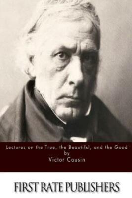 Lectures On The True, The Beautiful And The Good