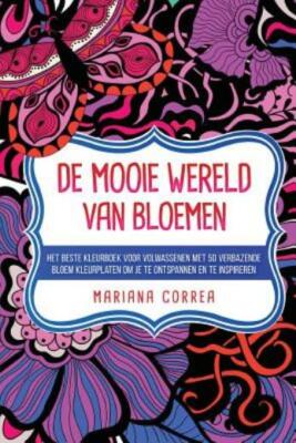 De Mooie Wereld Van Bloemen: Het Beste Kleurboek Voor Volwassenen Met 50 Ve...