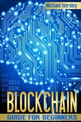 Blockchain: The Complete Guide For Beginners (Bitcoin, Cryptocurr... (RePrint)
