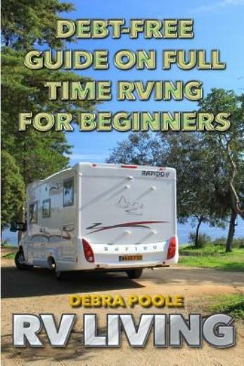 Rv Living: Debt-Free Guide On Full Time Rving For Beginners