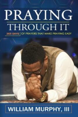 Praying Through It: 365 Days Worth Of Prayers That Make Praying Easy