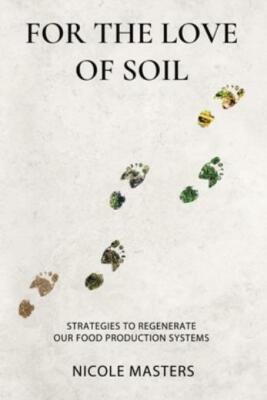 For The Love Of Soil: Strategies To Regenerate Our Food Production Systems