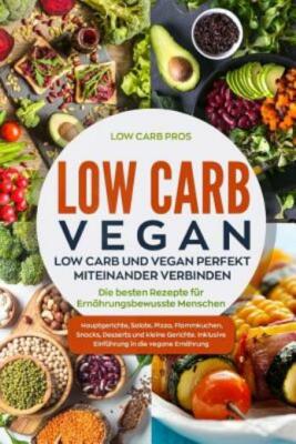Low Carb Vegan: Low Carb Und Vegan Perfekt Miteinander Verbinden  Die Beste...