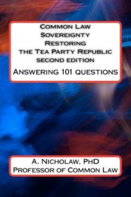 Common Law Sovereignty Restoring The Tea Party Republic: Answering 101 Ques...