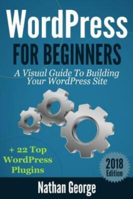Wordpress For Beginners: A Visual Guide To Building Your Wordpress Site + 2...