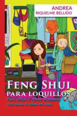 Feng Shui Para Loquillos: Para Chicas Y Chicos Ocupados Con Casas Y Vidas E...