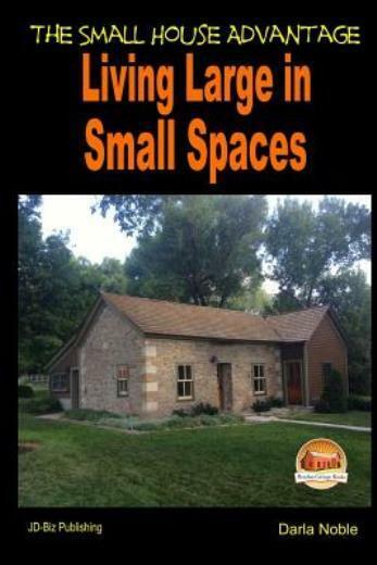 Living Large In Small Spaces - The Small House Advantage