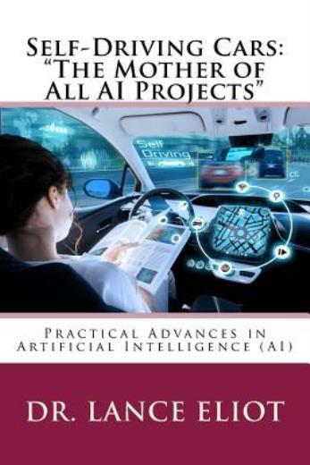Self-Driving Cars: The Mother Of All Ai Projects Practical Advances