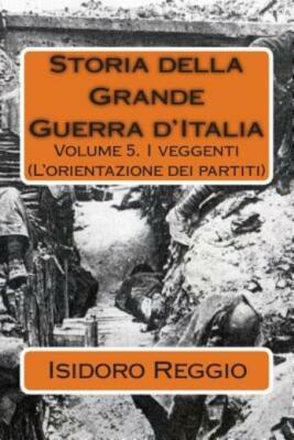 Storia Della Grande Guerra D'italia - Volume 5: I Veggenti (L'orientazione ...