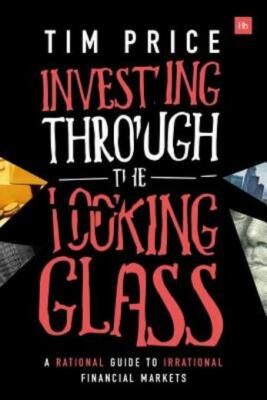 Investing Through The Looking Glass: A Rational Guide To Irrational Financi...
