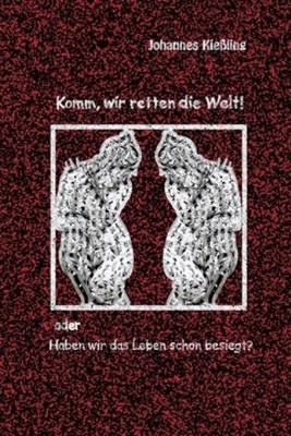 Komm, Wir Retten Die Welt!: Oder: Haben Wir Das Leben Schon Besiegt?