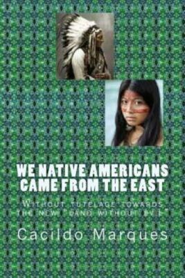 We Native Americans Came From The East: Without Tutelage Towards The New La...