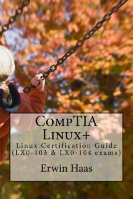 Comptia Linux+: Linux Certification Guide (Lx0-103 & Lx0-104 Exams) (RePrint)
