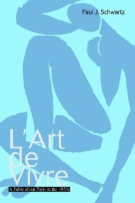 L'art De Vivre: A Fable About Paris In The 1930S
