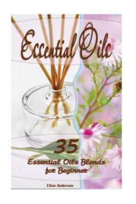 Essential Oils: 35 Essential Oils Blends Every Beginner Should Try: (Essent...