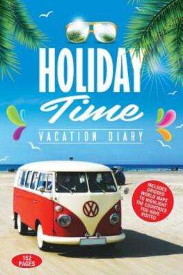 Holiday Time Vacation Diary: Perfect Vacation Diary To Create Memories Of Y...
