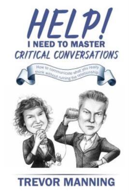 Help! I Need To Master Critical Conversations: How To Communicate What You ...