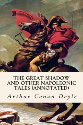 The Great Shadow And Other Napoleonic Tales (Annotated) (RePrint)