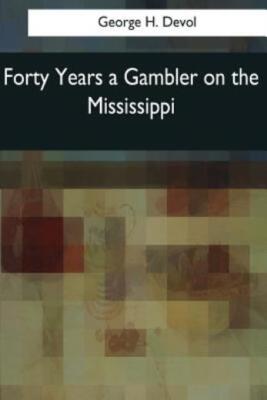 Forty Years A Gambler On The Mississippi