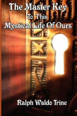 The Master Key To This Mystical Life Of Ours