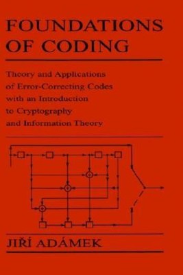 Foundations Of Coding: Theory And Applications Of Error-Correcting Codes Wi...