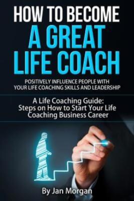 How To Become A Great Life Coach  Positively Influence People With Your Lif...