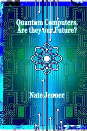 Quantum Computers  Are They Our Future?